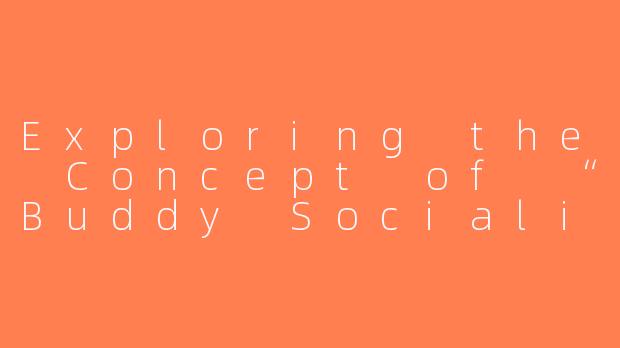 Exploring the Concept of “Buddy Socialization” in Modern Society